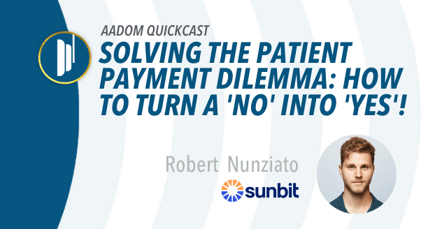 AADOM QUICKcast: Solving the Patient Payment Dilemma: How to Turn a ‘No’ into ‘Yes’!