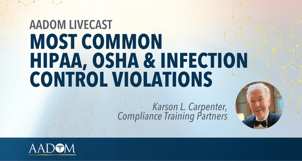 AADOM LIVEcast: Most Common HIPAA, OSHA & Infection Control Violations