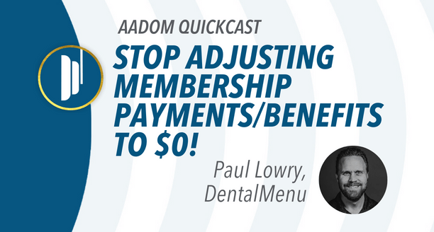 AADOM QUICKcast: STOP Adjusting Membership Payments/Benefits to $0!