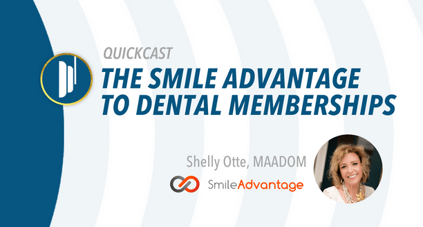 AADOM QUICKcast: The Smile Advantage to Dental Memberships