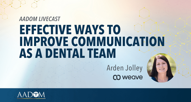 AADOM LIVEcast: Effective Ways to Improve Communication as a Dental Team