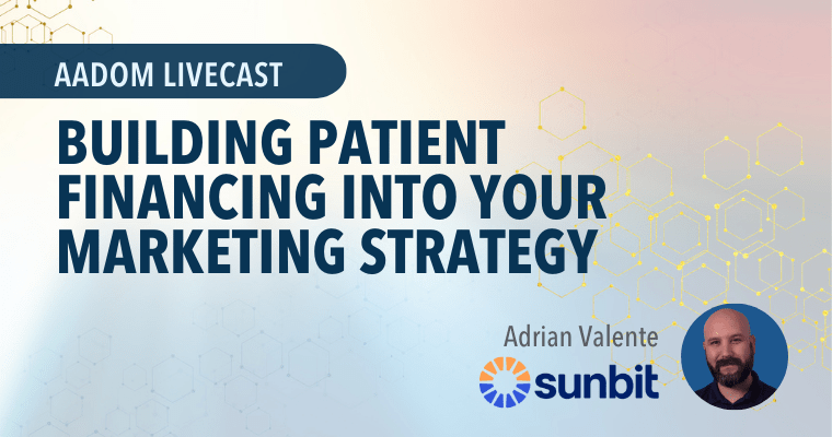AADOM LIVEcast: Building Patient Financing into Your Marketing Strategy