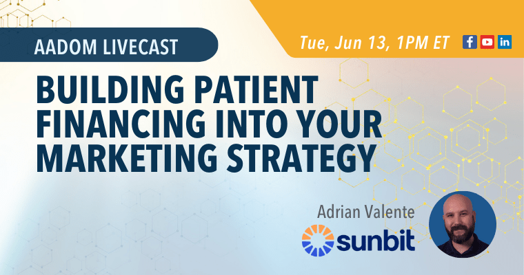 Upcoming AADOM LIVEcast: Building Patient Financing into Your Marketing Strategy