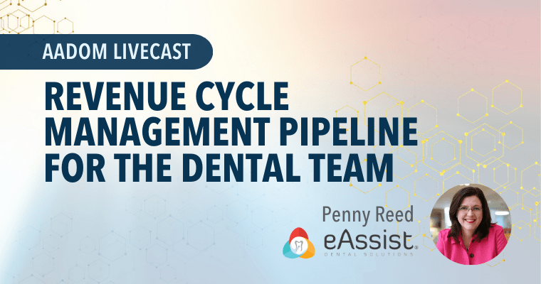 Upcoming AADOM LIVEcast: Revenue Cycle Management Pipeline for the Dental Team