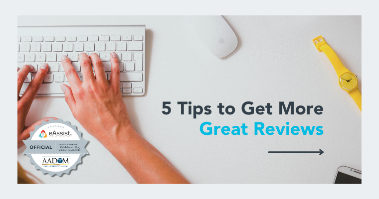 5 Tips to Get More Great Reviews for Your Dental Practice