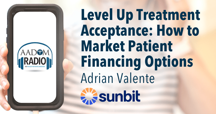AADOM PODcast – Level up Treatment Acceptance: How to Market Your Patient Financing