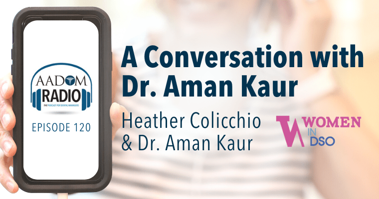 AADOM PODcast – A Conversation with Dr. Aman Kaur, Founder of Women in DSO & AADOM Founder & CEO, Heather Colicchio