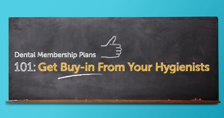 Dental Membership Plans 101: Get Buy-in From Your Hygienists