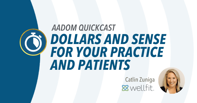 AADOM QUICKcast: Dollars and Sense for Your Practice and Patients