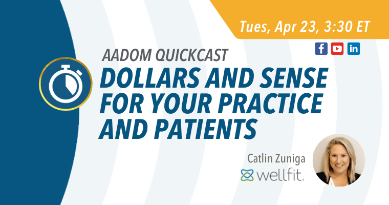 Upcoming AADOM QUICKcast: Dollars and Sense for Your Practice and Patients
