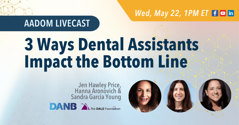 Upcoming AADOM LIVEcast – 3 Ways Dental Assistants Impact the Bottom Line