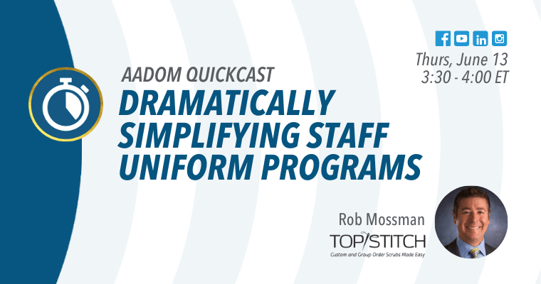 Upcoming AADOM QUICKcast: Dramatically Simplifying Staff Uniform Programs