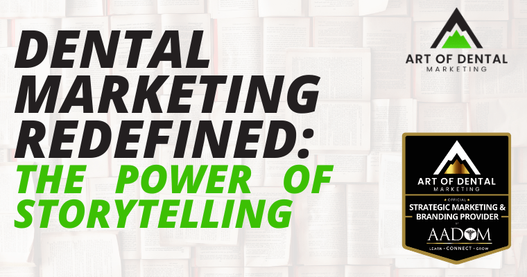 Dental Marketing Redefined: The Power of Storytelling